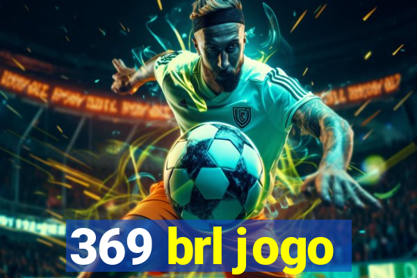 369 brl jogo