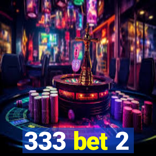 333 bet 2