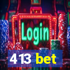 413 bet