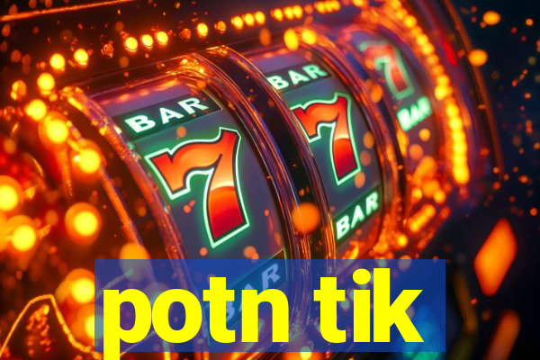 potn tik