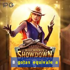 8 gotas equivale a quantos ml