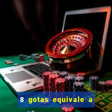 8 gotas equivale a quantos ml