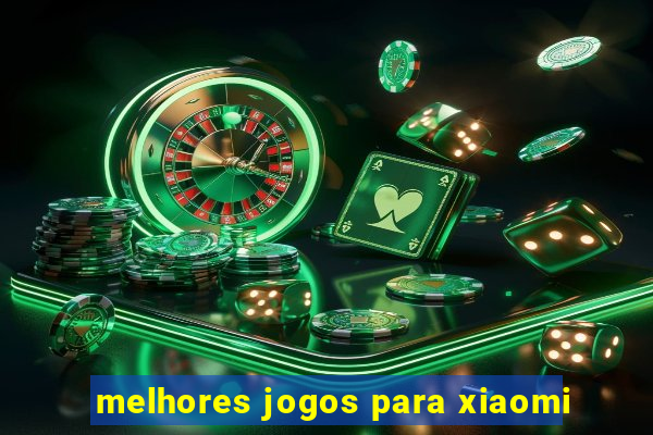 melhores jogos para xiaomi