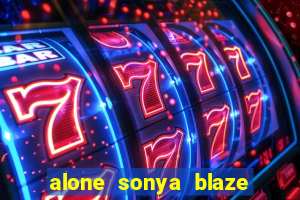 alone sonya blaze & alberto blanco