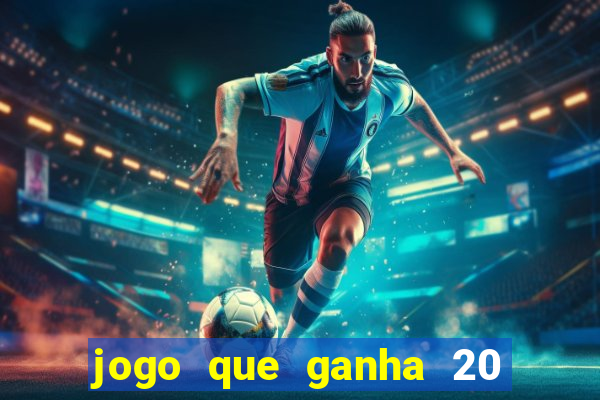 jogo que ganha 20 reais no cadastro