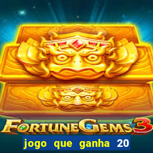 jogo que ganha 20 reais no cadastro