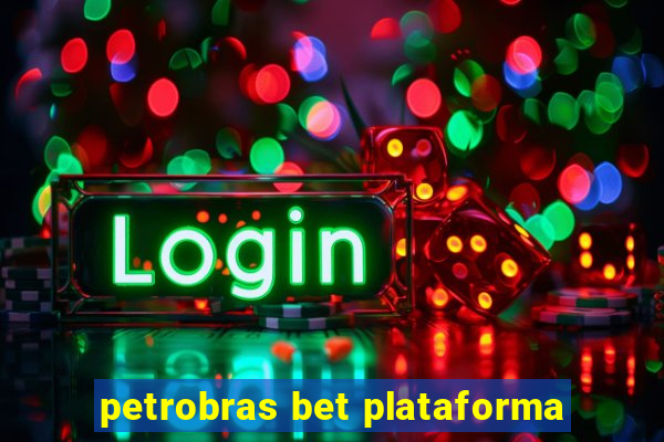 petrobras bet plataforma