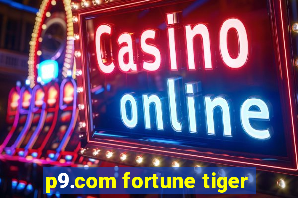 p9.com fortune tiger