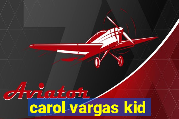 carol vargas kid