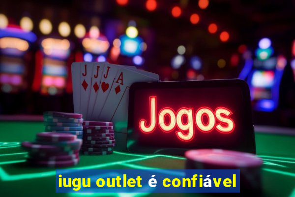 iugu outlet é confiável