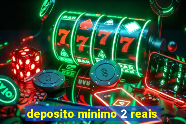 deposito minimo 2 reais