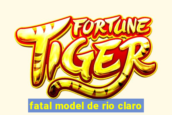 fatal model de rio claro