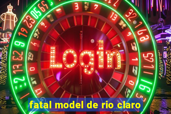 fatal model de rio claro