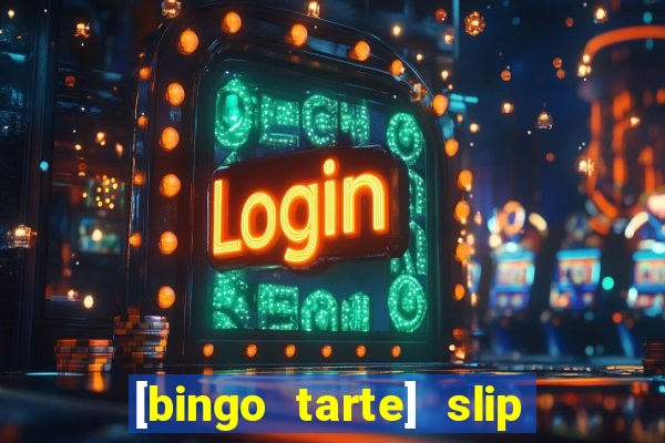 [bingo tarte] slip & stop