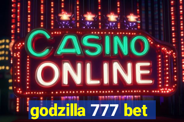 godzilla 777 bet