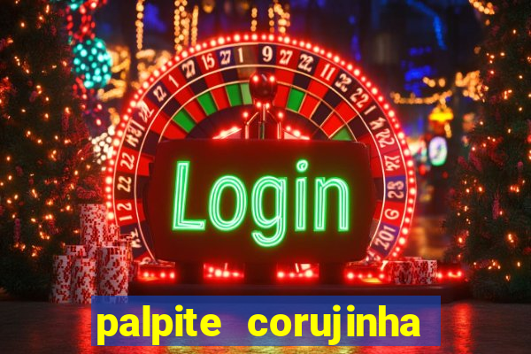 palpite corujinha de hoje