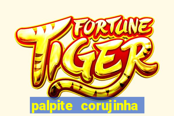 palpite corujinha de hoje