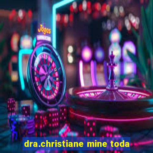 dra.christiane mine toda