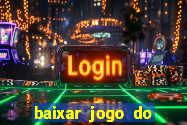 baixar jogo do tigrinho para ganhar dinheiro