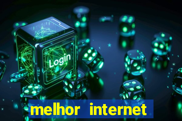 melhor internet para jogar online