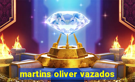 martins oliver vazados