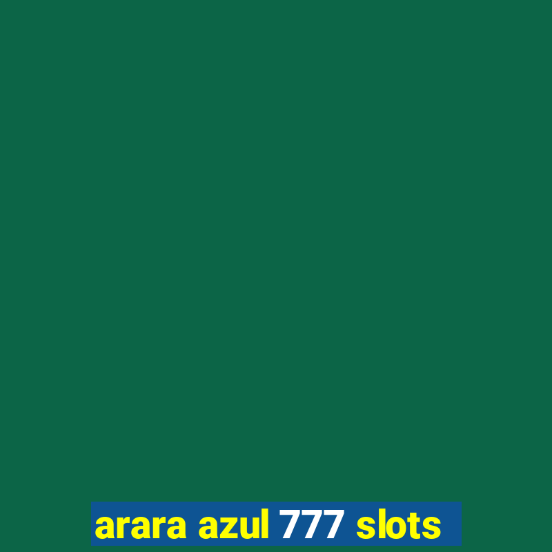 arara azul 777 slots