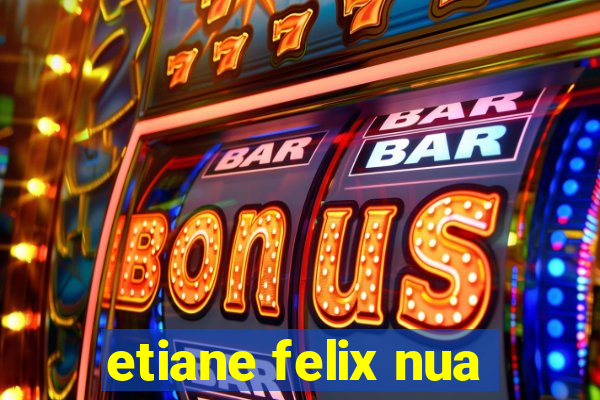 etiane felix nua