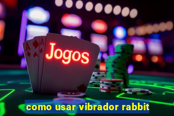 como usar vibrador rabbit