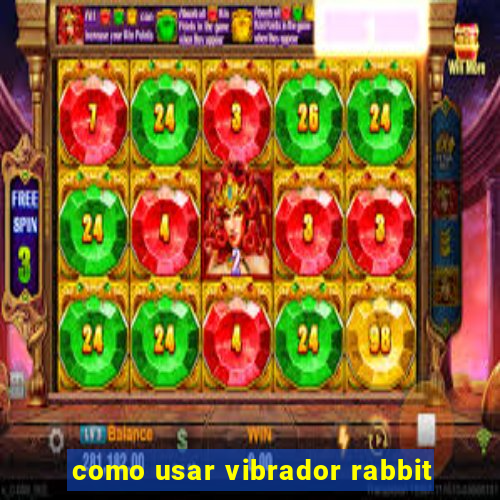 como usar vibrador rabbit