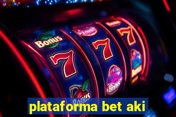 plataforma bet aki