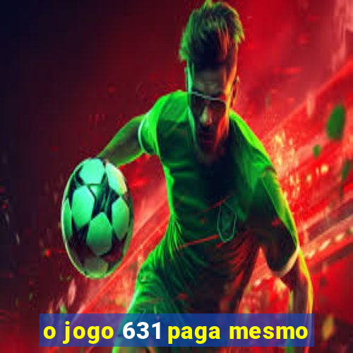 o jogo 631 paga mesmo