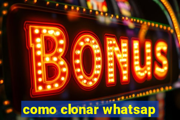 como clonar whatsap