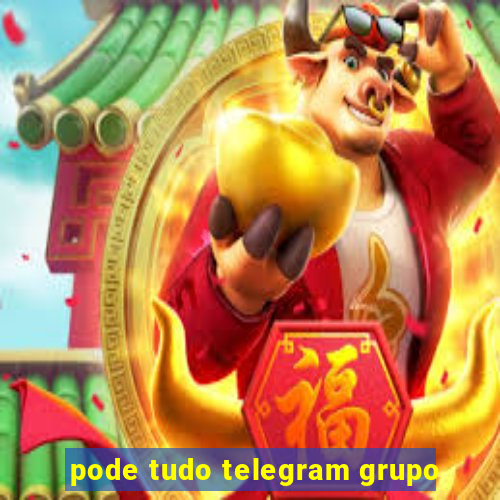 pode tudo telegram grupo