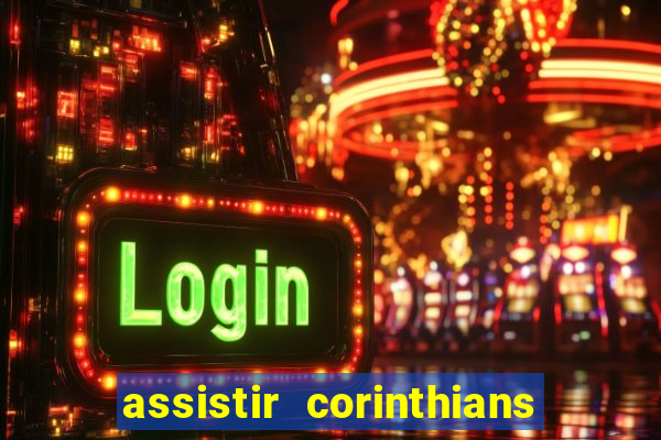 assistir corinthians ao vivo multicanais