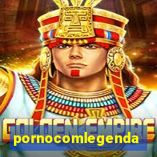 pornocomlegenda