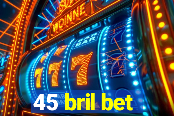 45 bril bet