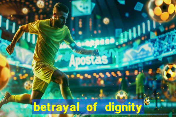 betrayal of dignity pt br