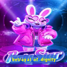 betrayal of dignity pt br