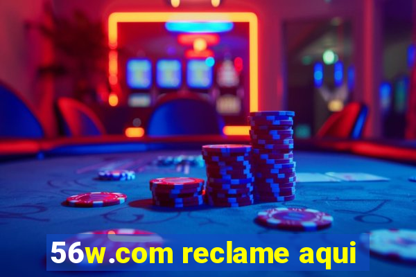 56w.com reclame aqui