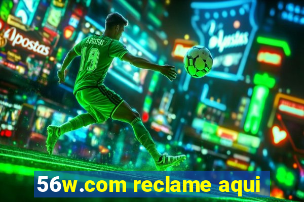 56w.com reclame aqui