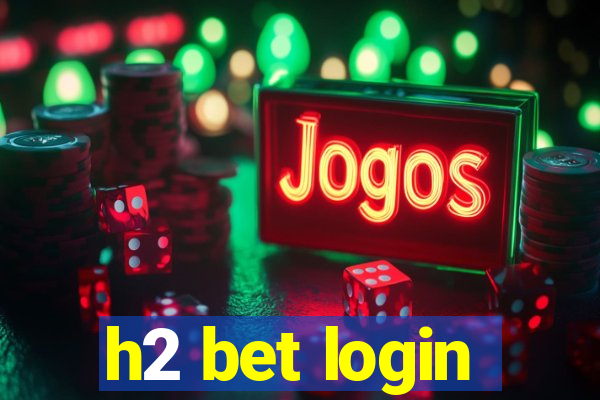 h2 bet login