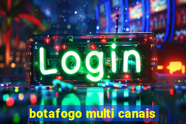 botafogo multi canais