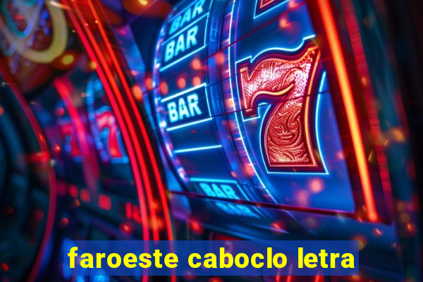 faroeste caboclo letra