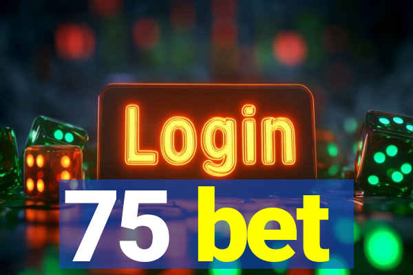 75 bet