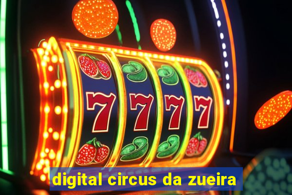 digital circus da zueira