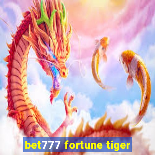 bet777 fortune tiger