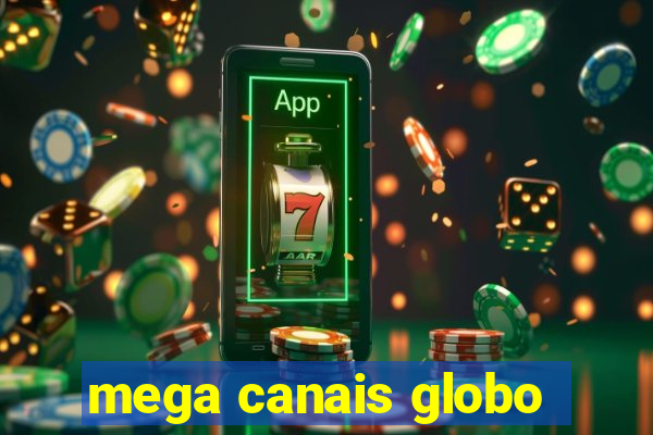 mega canais globo