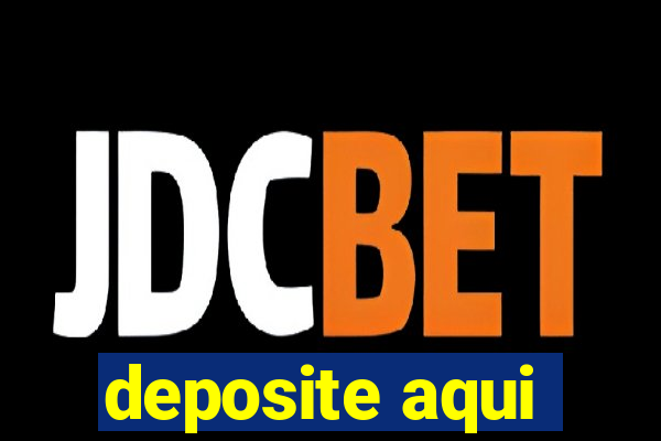 deposite aqui