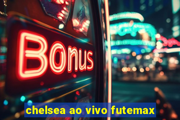 chelsea ao vivo futemax