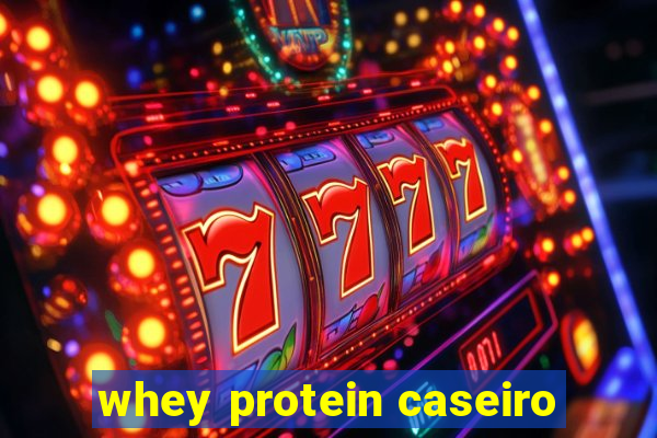 whey protein caseiro